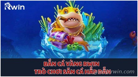 Bắn Cá Vàng Rwin