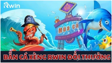 Giải trí cực cuốn với bắn cá xèng RWIN