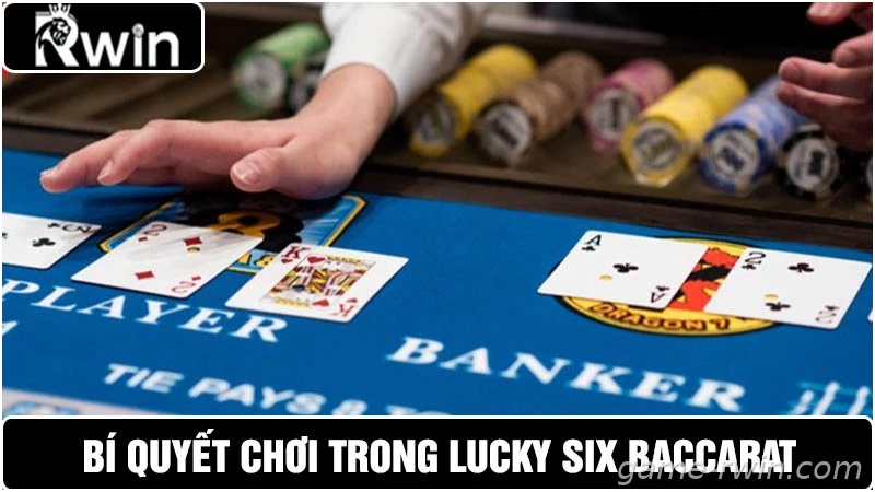 Kinh nghiệm chơi Lucky Six Baccarat