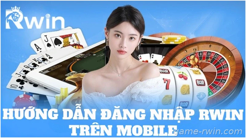 Hướng dẫn đăng nhập Rwin trên mobile
