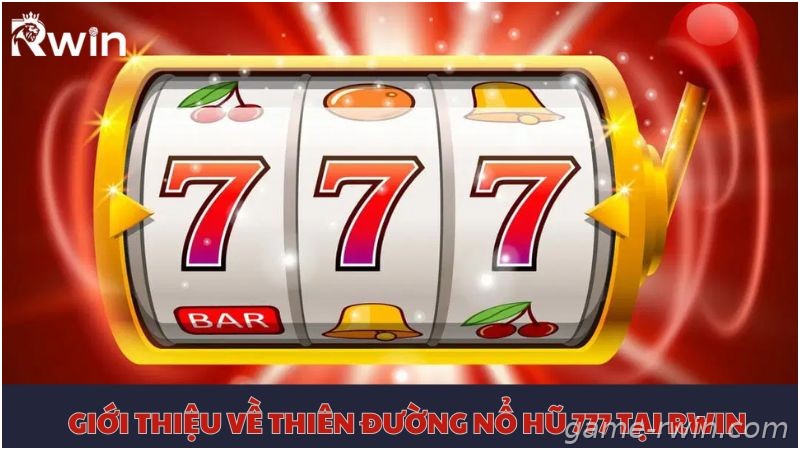 Giới thiệu thiên đường nổ hũ 777