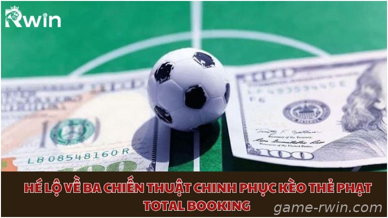 Chiến thuật chơi kèo thẻ phạt Total Booking hiệu quả
