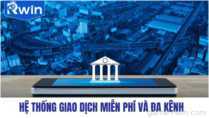 Hệ thống giao dịch miễn phí và đa kênh
