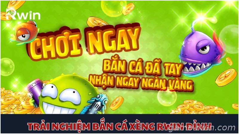Trải nghiệm bắn cá xèng Rwin