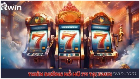Thiên đường nổ hũ 777 tại Rwin