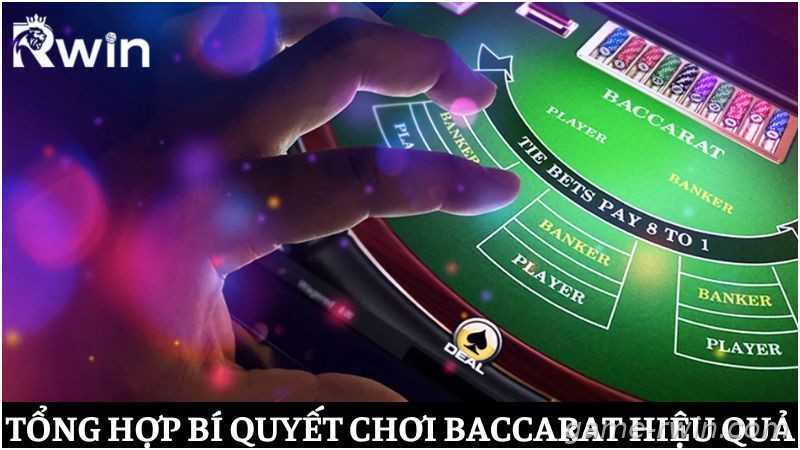 Tổng hợp các bí quyết chơi Baccarat hiệu quả tại Rwin